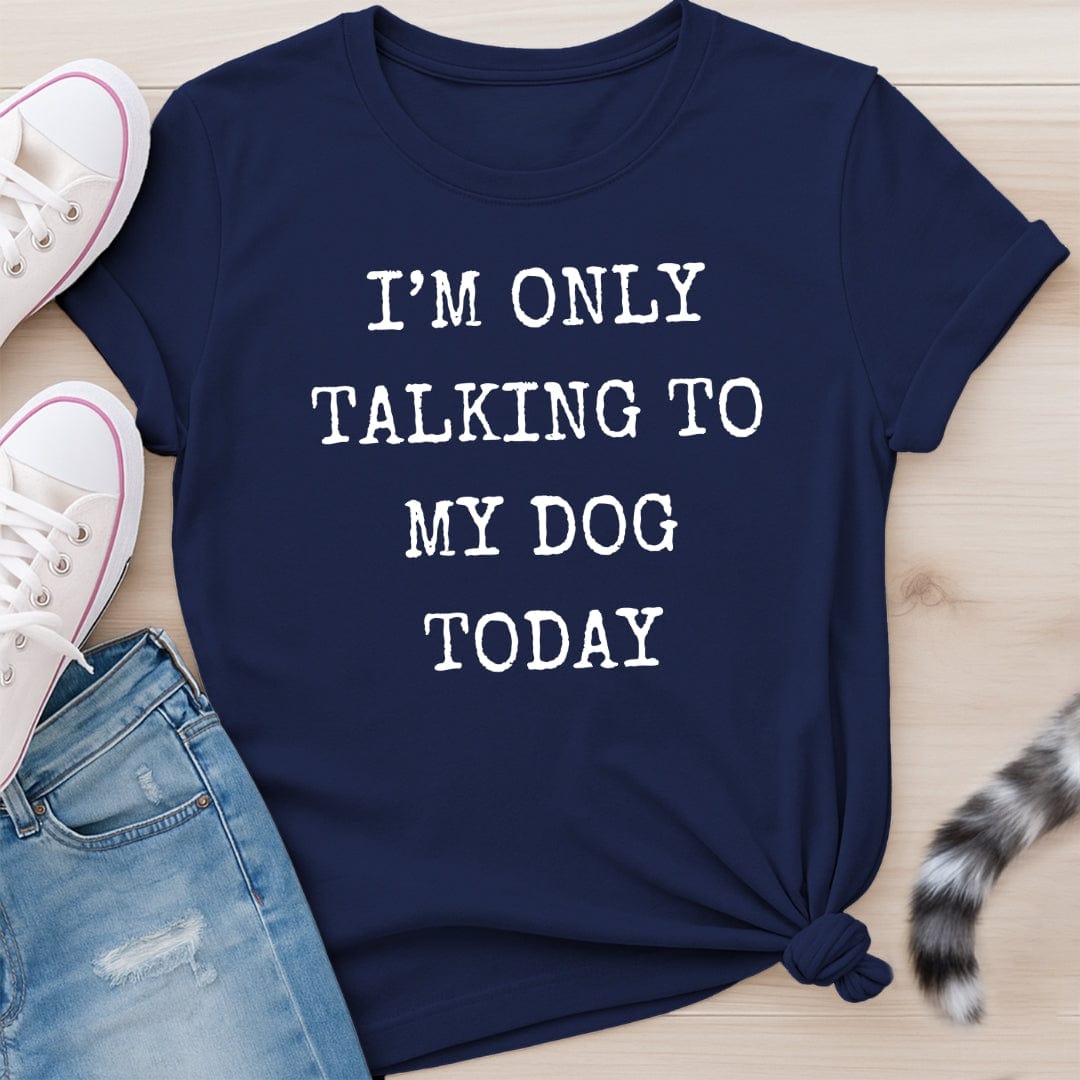 ONLY TALKING TO MY DOG T-SHIRT