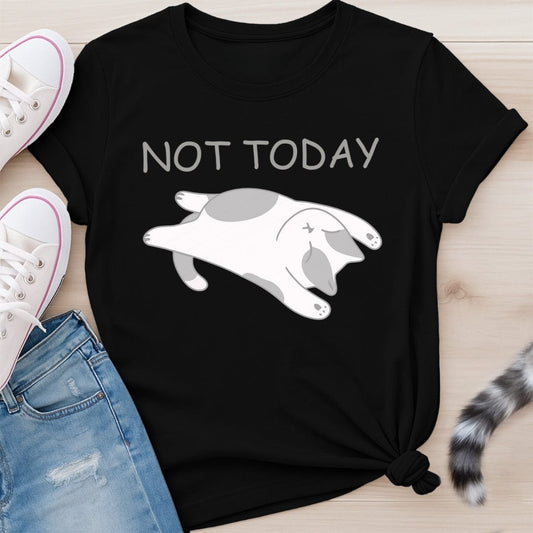 NOT TODAY T-SHIRT