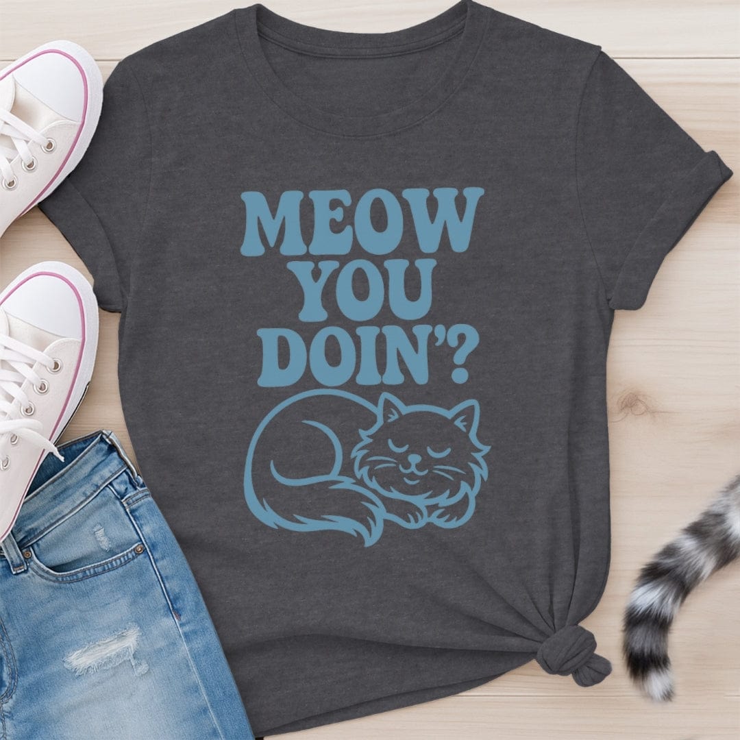 MEOW YOU DOIN T-SHIRT