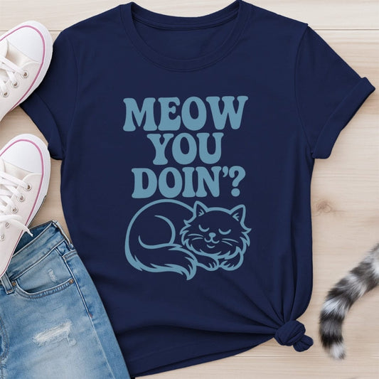 MEOW YOU DOIN T-SHIRT