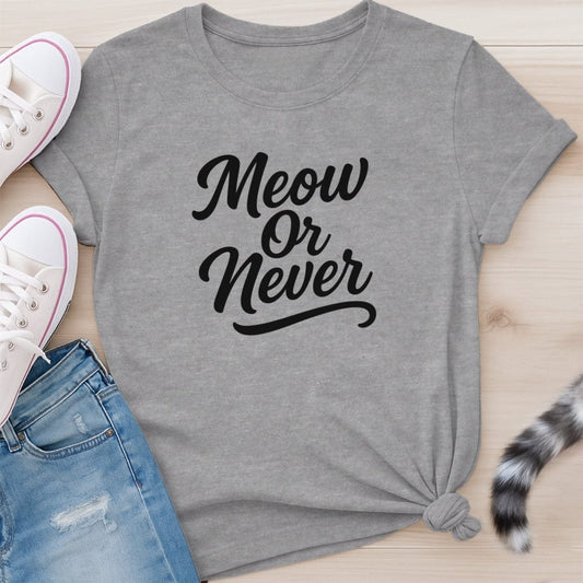 MEOW OR NEVER T-SHIRT
